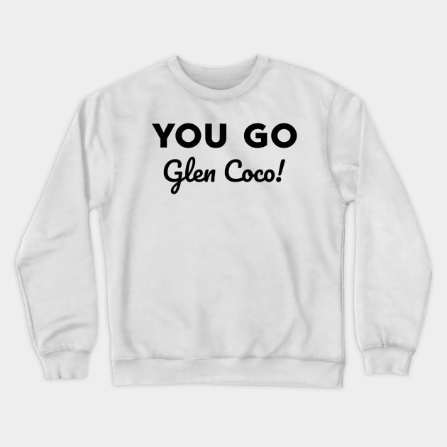 You go Glen Coco! Crewneck Sweatshirt by alliejoy224